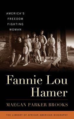 Fannie Lou Hamer: America’’s Freedom Fighting Woman