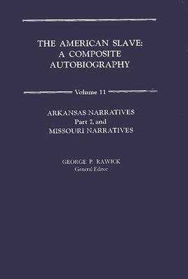 The American Slave: Arkansas & Missouri Narratives Vol. 11