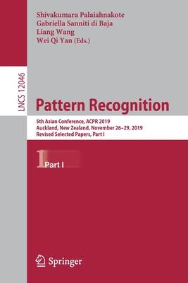 Pattern Recognition: 5th Asian Conference, Acpr 2019, Auckland, New Zealand, November 26-29, 2019, Revised Selected Papers, Part I