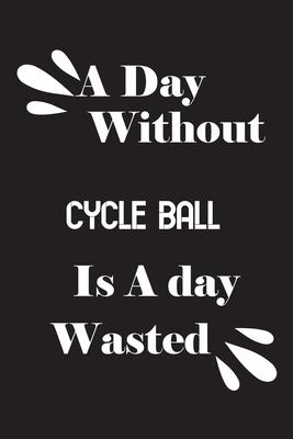 A day without cycle ball is a day wasted