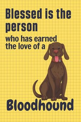 Blessed is the person who has earned the love of a Bloodhound: For Bloodhound Dog Fans