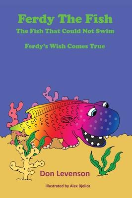 Ferdy the Fish: The Fish That Could Not Swim: Ferdy’’s Wish Comes True