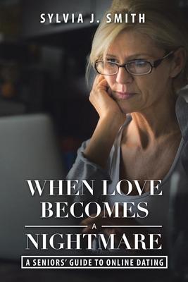 When Love Becomes a Nightmare: A Seniors’’ Guide to Online Dating