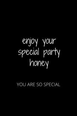 Enjoy Your Special Party Honey: You Are So Special