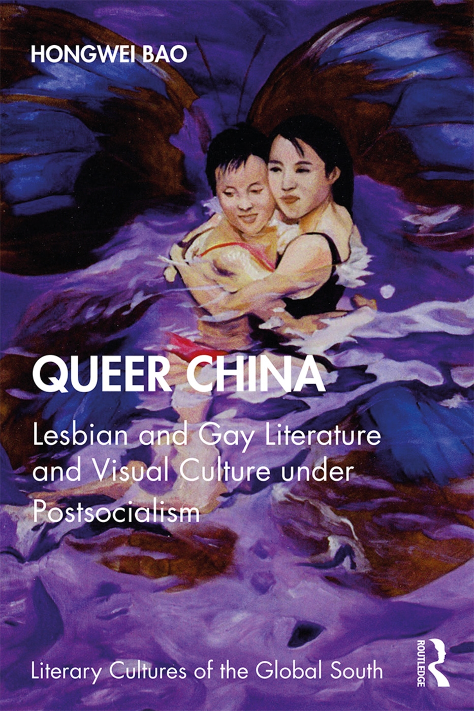 Queer China: Lesbian and Gay Literature and Visual Culture Under Postsocialism