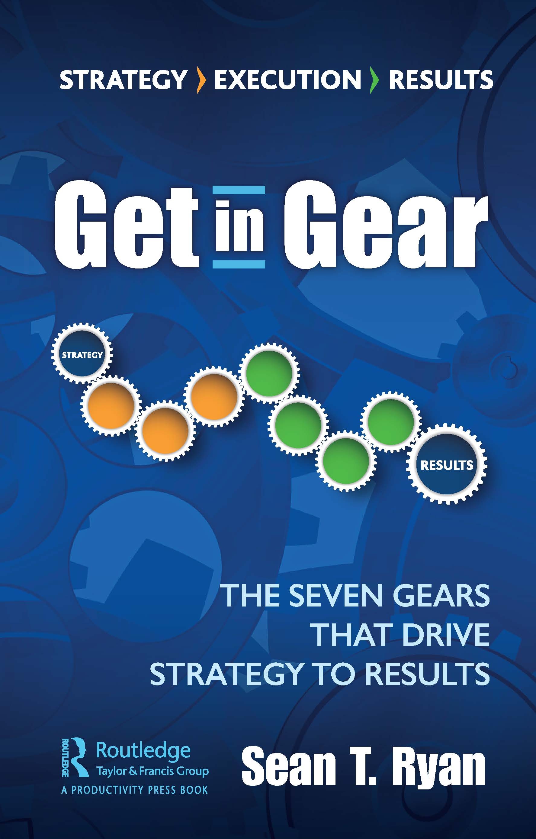 Get in Gear: The Seven Gears That Drive Strategy to Results