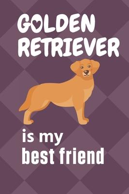 Golden Retriever is my best friend: For Golden Retriever Dog Fans