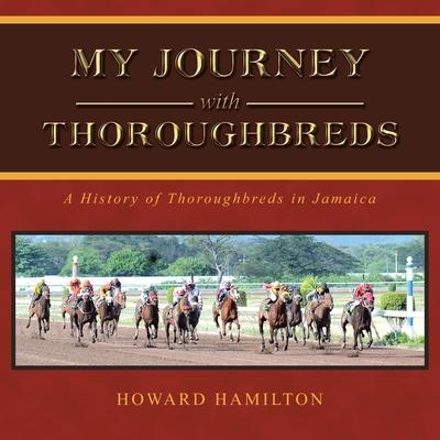 My Journey with Thoroughbreds: A History of Thoroughbreds in Jamaica