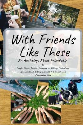 With Friends Like These: A Friendly Anthology