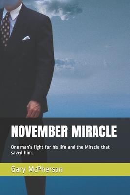 November Miracle: One man’’s fight for his life and the Miracle that saved him.