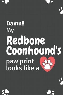 Damn!! my Redbone Coonhound’’s paw print looks like a: For Redbone Coonhound Dog fans