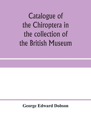 Catalogue of the Chiroptera in the collection of the British Museum