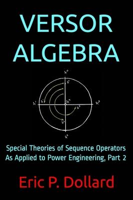 Versor Algebra: Special Theories of Sequence Operators as Applied to Power Engineering, Part 2