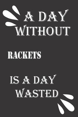 A day without rackets is a day wasted