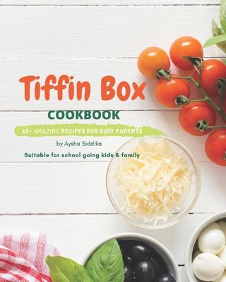Tiffin Box Cookbook: 45+ amazing recipes for busy parents: Suitable for school going kids & family