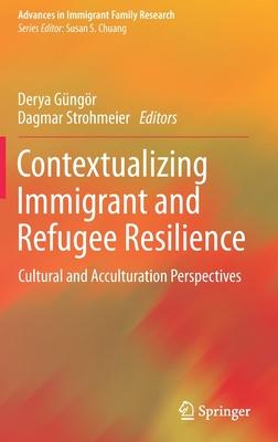 Contextualizing Immigrant and Refugee Resilience: Cultural and Acculturation Perspectives