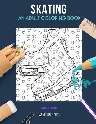 Skating: AN ADULT COLORING BOOK: A Skating Coloring Book For Adults