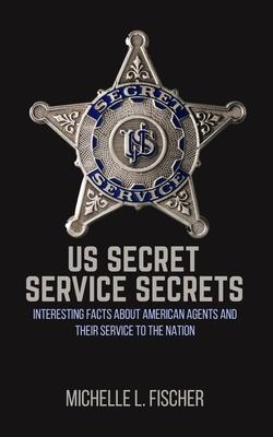 US Secret Service Secrets: Interesting Facts About American Agents And Their Service To The Nation