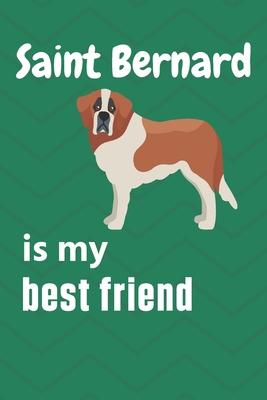 Saint Bernard is my best friend: For Saint Bernard Dog Fans