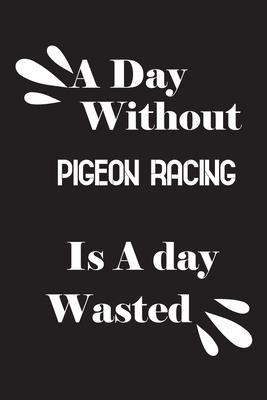 A day without pigeon racing is a day wasted