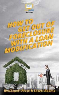 How to Get Out of Foreclosure with a Loan Modification