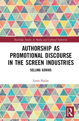 Authorship as Promotional Discourse in the Screen Industries: Selling Genius