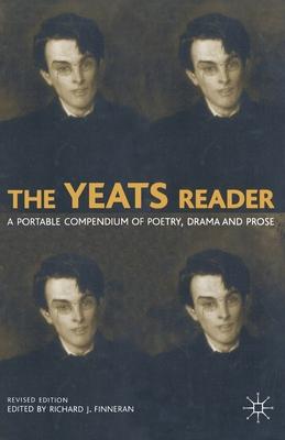 The Yeats Reader: A Portable Compendium of Poetry, Drama, and Prose