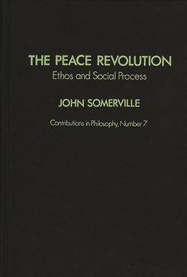 The Peace Revolution: Ethos and Social Process