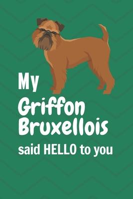 My Griffon Bruxellois said HELLO to you: For Griffon Bruxellois Dog Fans