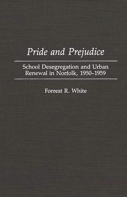 Pride and Prejudice: School Desegregation and Urban Renewal in Norfolk, 1950-1959