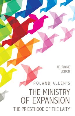 Roland Allen’’s the Ministry of Expansion: The Priesthood of the Laity