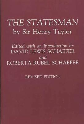 The Statesman: By Sir Henry Taylor Revised Edition