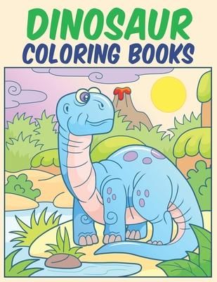 Dinosaur Coloring Books: Dino Coloring Books for Toddler, Kids Ages 2-4, 4-8, 6-8