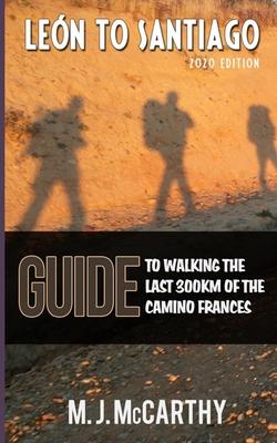 Leon to Santiago: A guide to walking the last 300km of the Camino Frances