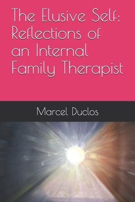 The Elusive Self: Reflections of an Internal Family Therapist