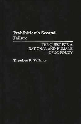 Prohibition’’s Second Failure: The Quest for a Rational and Humane Drug Policy