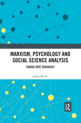 Marxism, Psychology and Social Science Analysis: Taking Sève Seriously