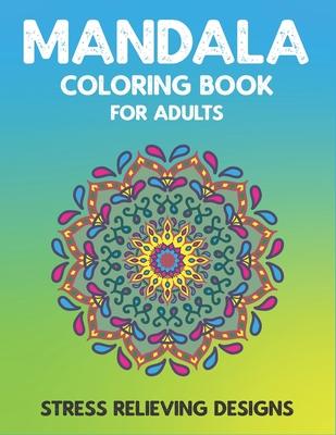 Mandala Coloring Book for Adults Stress Relieving Designs: 50 + Beautiful Anti-Stress Mandala Floral Designs - Fantastic gifts for friends and family