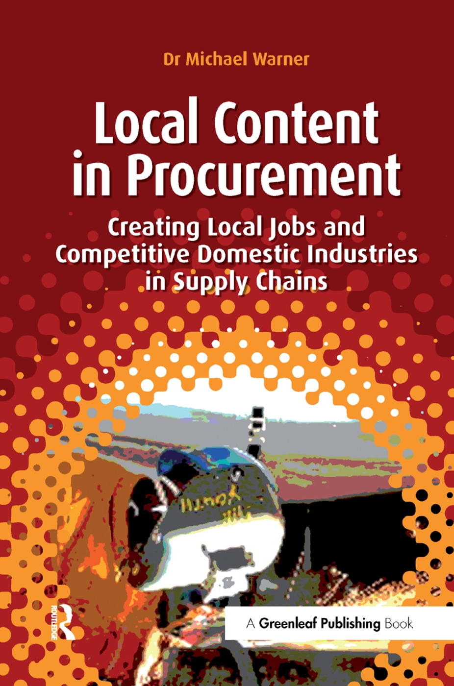 Local Content in Procurement: Creating Local Jobs and Competitive Domestic Industries in Supply Chains