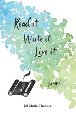 Read It, Write It, Live It James