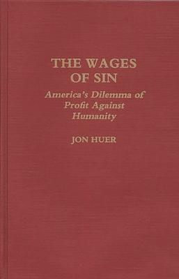 The Wages of Sin: America’’s Dilemma of Profit Against Humanity