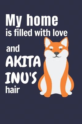 My home is filled with love and Akita Inu’’s hair: For Akita Inu Dog fans