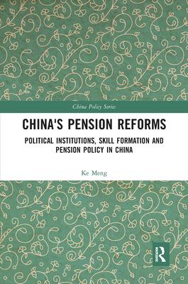 China’’s Pension Reforms: Political Institutions, Skill Formation and Pension Policy in China