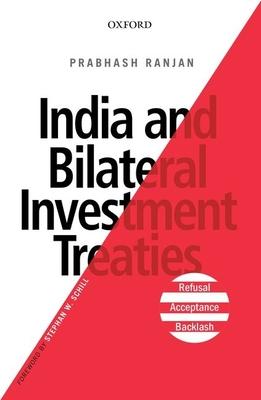 India and Bilateral Investment Treaties: Refusal, Acceptance, Backlash