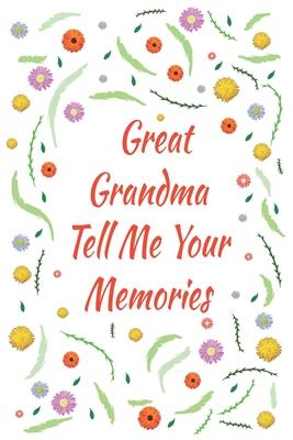 Great Grandma Tell Me Your Memories: Great gift idea to share your life with someone you love, Funny short autobiography Gift Idea For Grandmother