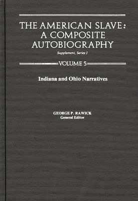 The America Slave--Indiana & Ohio Narratives: Supp. Ser. 1, Vol 5