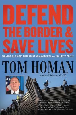 Defend the Border and Save Lives: Solving Our Most Important Humanitarian and Security Crisis