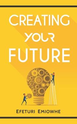 Creating Your Future