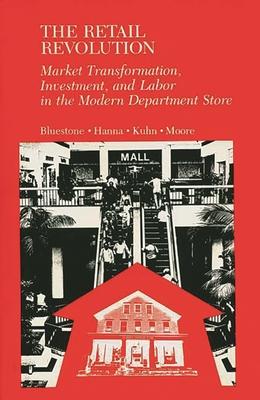 The Retail Revolution: Market Transformation, Investment, and Labor in the Modern Department Store