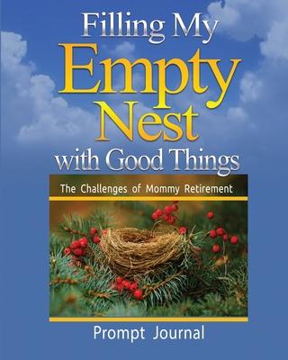 Filling My Empty Nest with Good Things: The challenges of Mommy Retirement